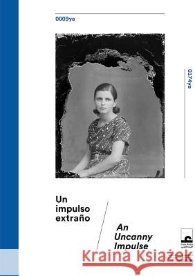 An Uncanny Impulse: The Mohsen Yammine Collection at the Arab Image Foundation Pedro Antonio Villena 9788417048204 Fabrica Editorial