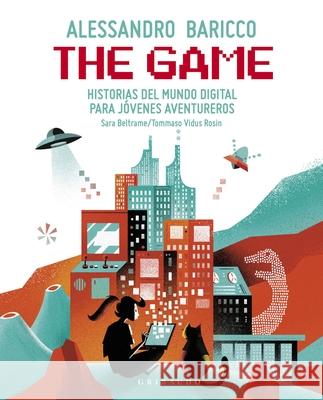 The Game: Historias del Mundo Digital Para J?venes Aventureros Alessandro Baricco 9788417127763