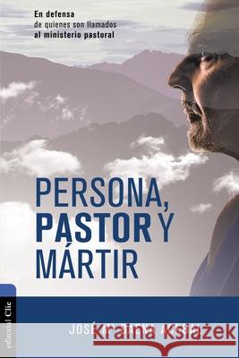 Persona, Pastor Y Mártir: En Defensa de Quienes Son Llamados Al Ministerio Pastoral Acebal, Jose Maria Baena 9788417131982 Vida Publishers