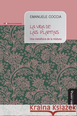 La vida de las plantas: Una metafísica de la mixtura Milone, Gabriela 9788417133115 Mino y Davila Editores