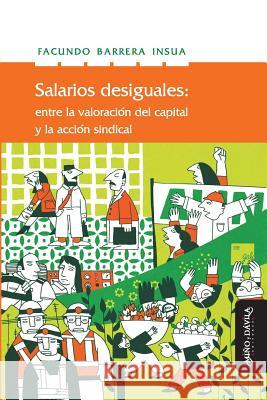Salarios Desiguales: Entre La Valorización del Capital Y La Acción Sindical Barrera Insua, Facundo 9788417133177 Mi