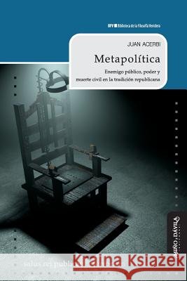 Metapolítica: Enemigo Público, Poder Y Muerte Civil En La Tradición Republicana Luduena Romandini, Fabian 9788417133313 Mino y Davila Editores