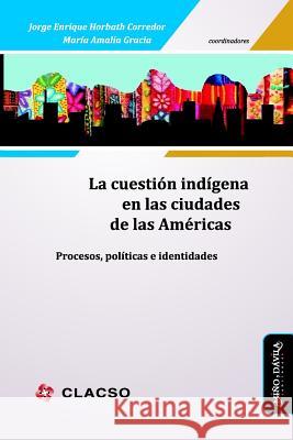 La Cuestión Indígena En Las Ciudades de Las Américas: Procesos, Políticas E Identidades Gracia, Maria Amalia 9788417133344 Mi