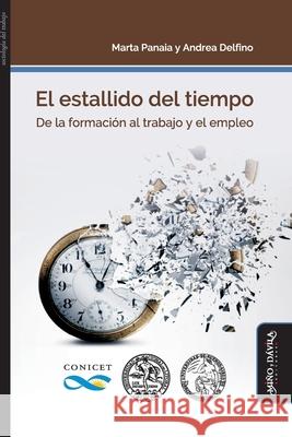 El estallido del tiempo: De la formación al trabajo y el empleo Delfino, Andrea 9788417133993 Mino y Davila Editores