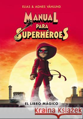 Manual Para Superhéroes. El Libro Mágico: (Superheroes Guide: The Magic Book - Spanish Edition) Våhlund, Elias 9788417222475 HarperCollins