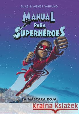 Manual Para Superhéroes. La Máscara Roja: (Superheroes Guide: The Red Mask - Spanish Edition) Våhlund, Elias 9788417222734 HarperCollins