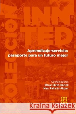 Aprendizaje-servicio: pasaporte para un futuro mejor Jos? Manuel Aguila Adolfo Mill? ?scar Chiva-Bartoll 9788417270025