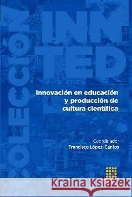Innovación en educación y producción de cultura científica López-Cantos, Francisco 9788417270254