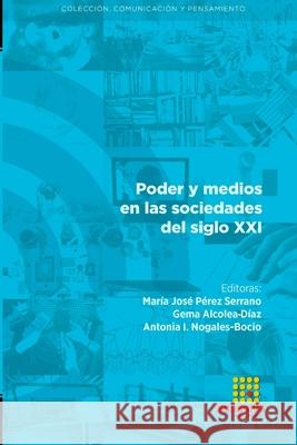 Poder y medios en las sociedades del siglo XXI Mar?a Jos? P?re Abel Suing Luis M. Romero-Rodr?guez 9788417270698 Egregius Ediciones