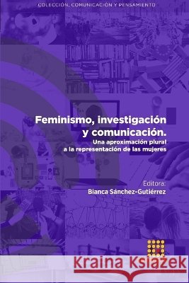 Feminismo, investigación y comunicación. Una aproximación plural a la representación de las mujeres Cabreja Piedra, Regla Ismaray 9788417270834 Lulu Press