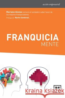 Franquiciamente: Extracta el verdadero saber hacer de los mejores franquiciadores. Mariano Alonso 9788417277369