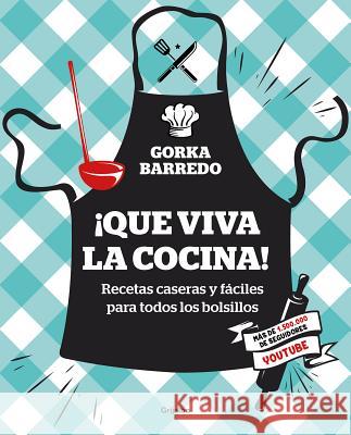 ¡Que Viva La Cocina! Recetas Caseras Y Fáciles Para Todos Los Bolsillos / Hooray for Cooking! Easy Homemade Recipes for All Budgets Barredo, Gorka 9788417338404 Grijalbo Ilustrados
