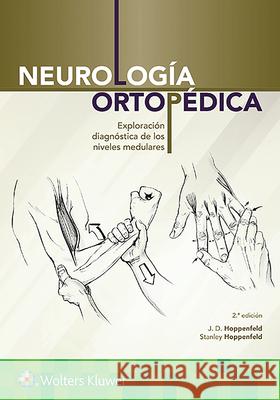 Neurología Ortopédica: Exploración Diagnóstica de Los Niveles Medulares Hoppenfeld, J. D. 9788417370091 LWW