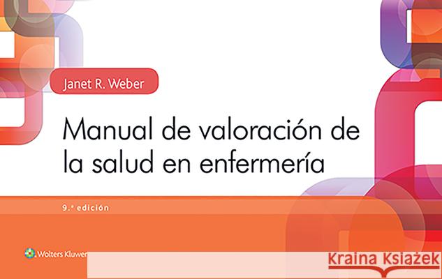 Manual de Valoración de la Salud En Enfermería Weber, Janet R. 9788417370213 Wolters Kluwer Health (JL)