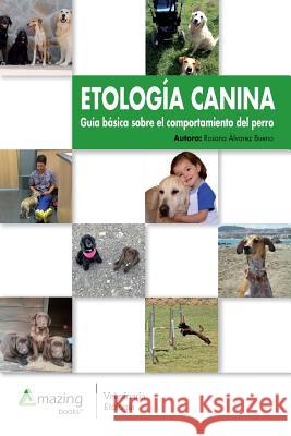 Etología Canina: Guía básica sobre el comportamiento del perro Alvarez Bueno, Rosana 9788417403027 Amazing Books S.L.