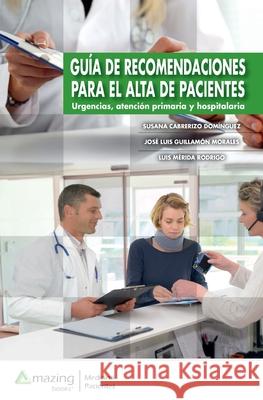 Guía de Recomendaciones Para El Alta de Pacientes Cabrerizo Domínguez, Susana 9788417403720 Amazing Books S.L.