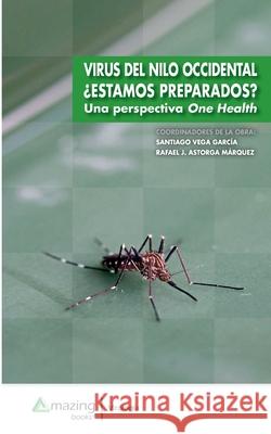 Virus del Nilo Occidental ¿Estamos Preparados? Una Perspectiva One Health Vega García, Santiago 9788417403751 Amazing Books S.L.