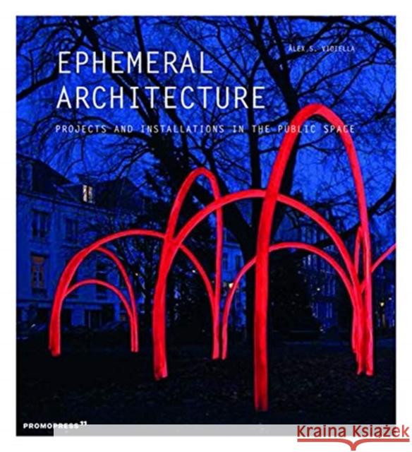 Ephemeral Architecture: Projects and Installations in the Public Space  9788417412227 Promopress