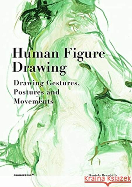 Human Figure Drawing: Drawing Gestures, Postures and Movements Daniela Brambilla 9788417412340 Promopress