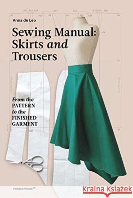 Sewing Manual: Skirts and Trousers: From the Pattern to the Finished Garment Anna de Leo 9788417412814 Promopress