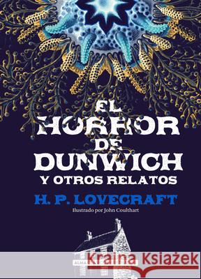 El Horror de Dunwich Y Otros Relatos John Coulhart H. P. Lovecraft 9788417430092 Editorial Alma