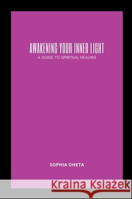 wakening Your Inner Light: A Guide to Spiritual Healing Oheta Sophia 9788417519056 OS Pub