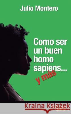 Como ser un buen homo sapiens... y más Julio Montero, Bibliotecaonline Sl 9788417539283 Bibliotecaonline