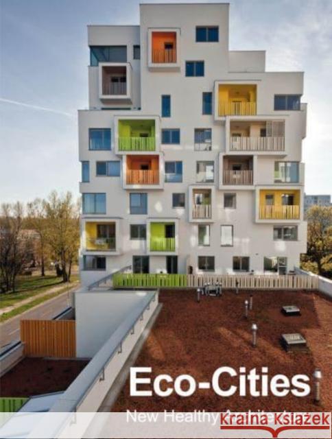 Eco-Cities: New Healthy Architecture  9788417557416 Instituto Monsa de Ediciones