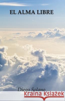 El Alma Libre Diego Solano 9788417591724 Liberlibro