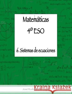 Matemáticas 4° ESO - 6. Sistemas de ecuaciones Das López, José Rodolfo 9788417613068