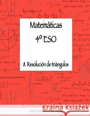 Matemáticas 4° ESO - 8. Resolución de triángulos Das López, José Rodolfo 9788417613082