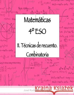 Matemáticas 4° ESO - 11. Técnicas de recuento. Combinatoria Das López, José Rodolfo 9788417613112