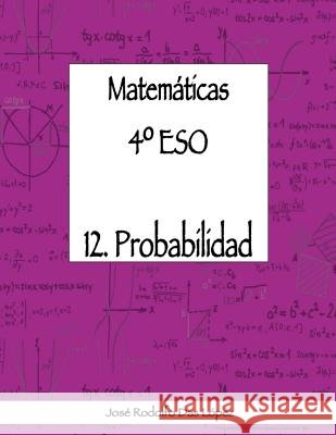 Matemáticas 4° ESO - 12. Probabilidad Das López, José Rodolfo 9788417613129