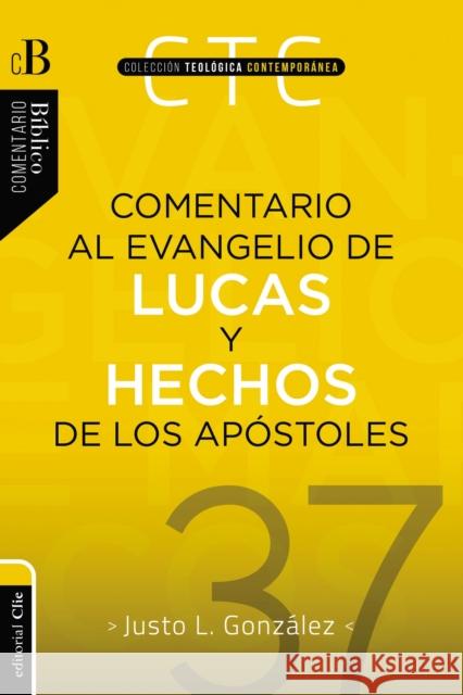 Comentario Al Evangelio de Lucas Y a Los Hechos de Los Apóstoles Gonzalez, Justo L. 9788417620363