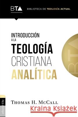 Introducción a la Teología Cristiana Analítica McCall, Thomas H. 9788417620639