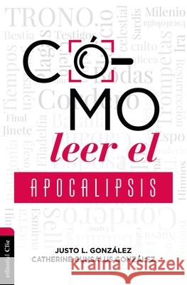 Cómo Leer El Apocalipsis Gonzalez, Justo L. 9788417620929 Vida Publishers