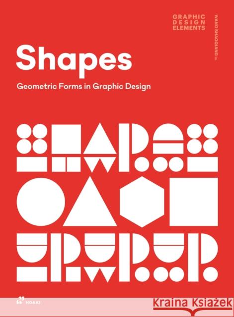 Shapes: Geometric Forms in Graphic Design  9788417656447 Hoaki