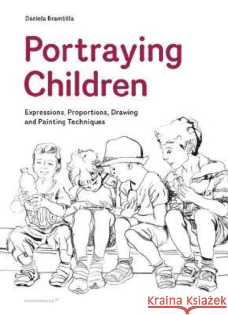 Portraying Children: Expressions, Proportions, Drawing and Painting Techniques  9788417656584 Hoaki