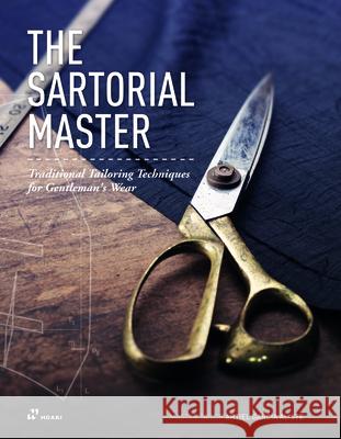 The Sartorial Master: Traditional Tailoring Techniques for Bespoke Gentleman's Wear Aliste, Artiel García 9788417656881 Hoaki