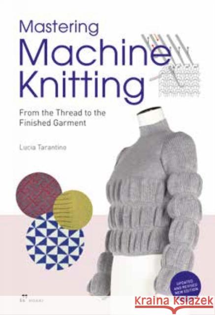 Mastering Machine Knitting: From the Thread to the Finished Garment. Updated and Revised New Edition Consiglia Tarantino, Lucia 9788417656997 Hoaki
