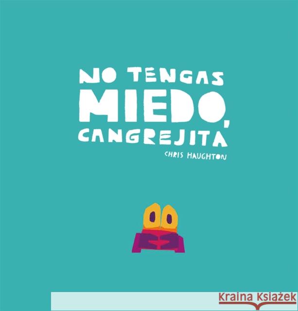 No tengas miedo, Cangrejita (Junior Library Guild Selection) Chris Haughton 9788417673192