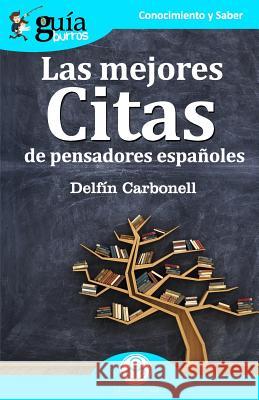 GuíaBurros Las mejores citas: de pensadores españoles Carbonell, Delfín 9788417681005 Editatum