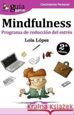 GuíaBurros Mindfulness: Programa de reducción del estrés López, Lola 9788417681036 Editatum