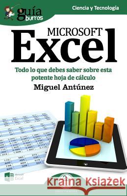 GuíaBurros Excel: Todo lo que debes saber sobre esta potente hoja de cálculo Antúnez, Miguel 9788417681159