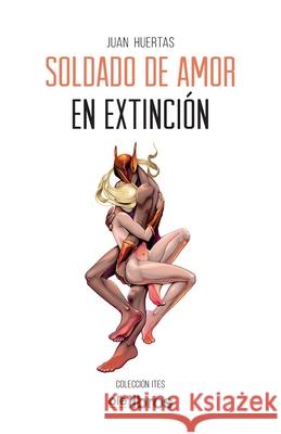 Soldado de amor en extinción Huertas Muñoz, Juan 9788417737634