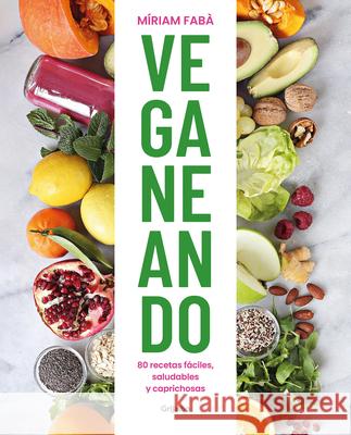 Veganeando. 80 Recetas Fáciles, Saludables / Viganing. 80 Easy and Healthy Recip Es Fabà, Míriam 9788417752859 Grijalbo Ilustrados