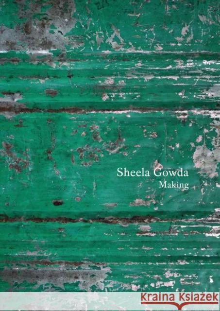 Sheela Gowda: Making: Essays and Interviews Gowda, Sheela 9788417769376