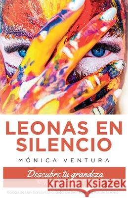 Leonas en Silencio.: Descubre tu Grandeza. Si yo pude, tú también. Ediciones, Romeo 9788417781538 Monica Ventura