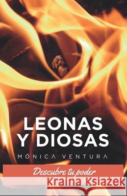 Leonas y Diosas.: Descubre tu poder. Si yo pude, tú también. Ventura, Monica 9788417781699