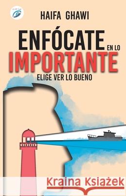 Enfócate En Lo Importante: Elige ver lo bueno Ghawi, Haifa 9788417781774 Romeo Ediciones